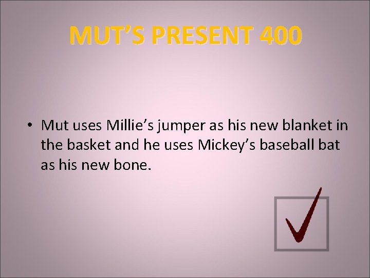 MUT’S PRESENT 400 • Mut uses Millie’s jumper as his new blanket in the