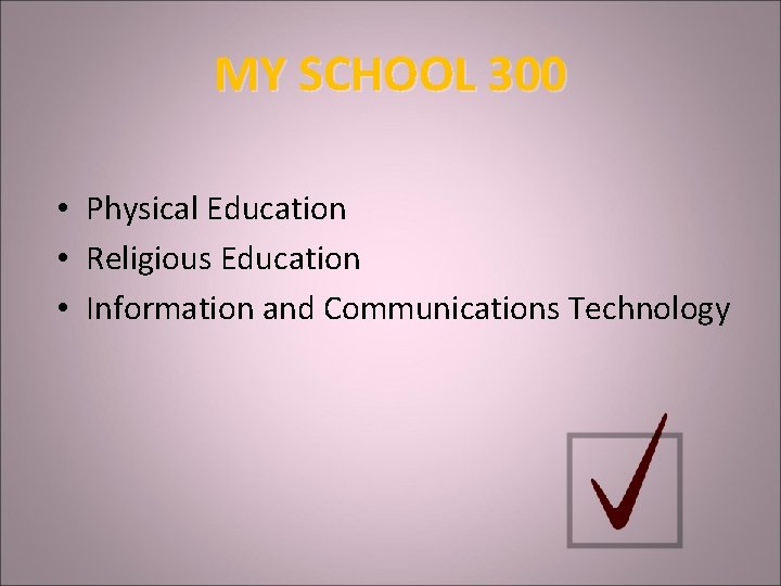 MY SCHOOL 300 • Physical Education • Religious Education • Information and Communications Technology