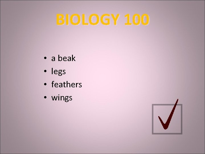 BIOLOGY 100 • • a beak legs feathers wings 