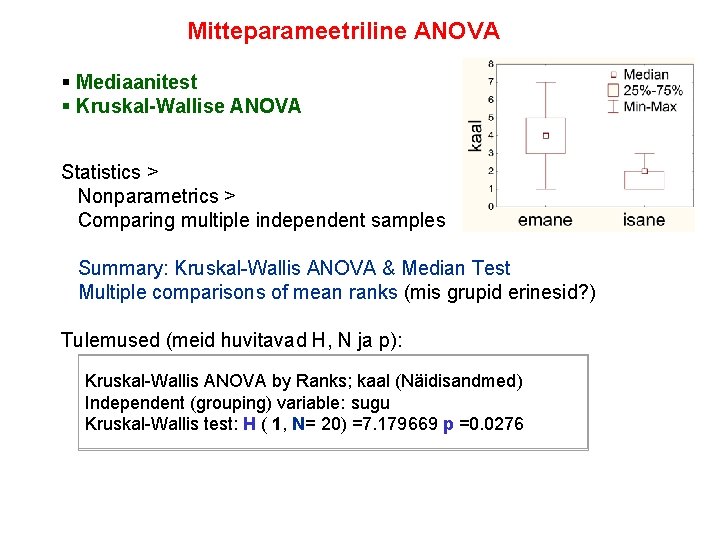 Mitteparameetriline ANOVA § Mediaanitest § Kruskal-Wallise ANOVA Statistics > Nonparametrics > Comparing multiple independent