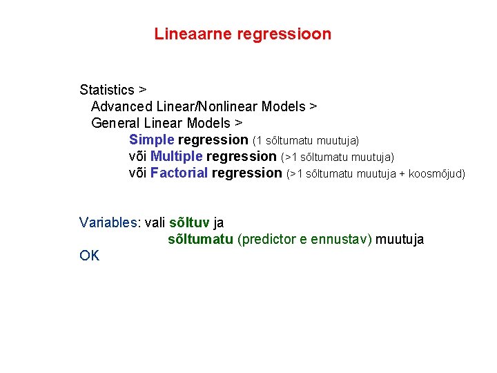 Lineaarne regressioon Statistics > Advanced Linear/Nonlinear Models > General Linear Models > Simple regression