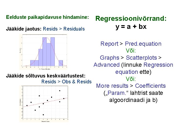 Eelduste paikapidavuse hindamine: Jääkide jaotus: Resids > Residuals Regressioonivõrrand: y = a + bx