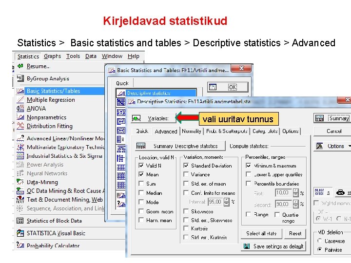 Kirjeldavad statistikud Statistics > Basic statistics and tables > Descriptive statistics > Advanced vali