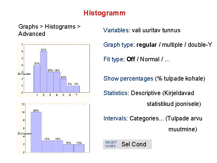 Histogramm Graphs > Histograms > Advanced Variables: vali uuritav tunnus Graph type: regular /