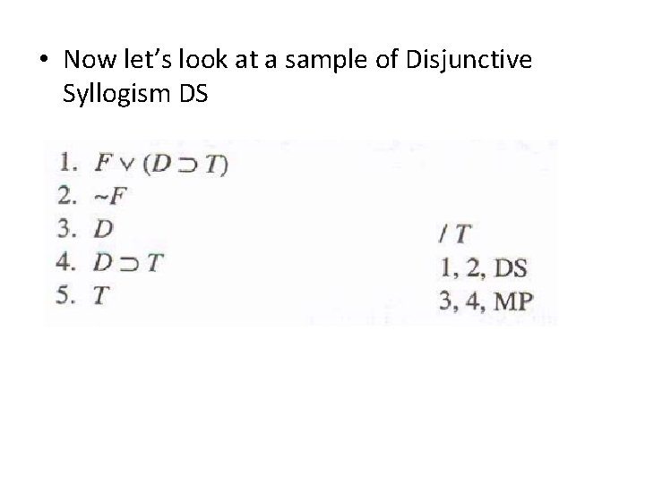 • Now let’s look at a sample of Disjunctive Syllogism DS 
