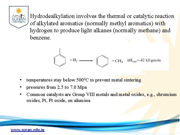 1. Hydrodealkylation involves thermal or catalytic reaction of alkylated aromatics (normally methyl aromatics) with