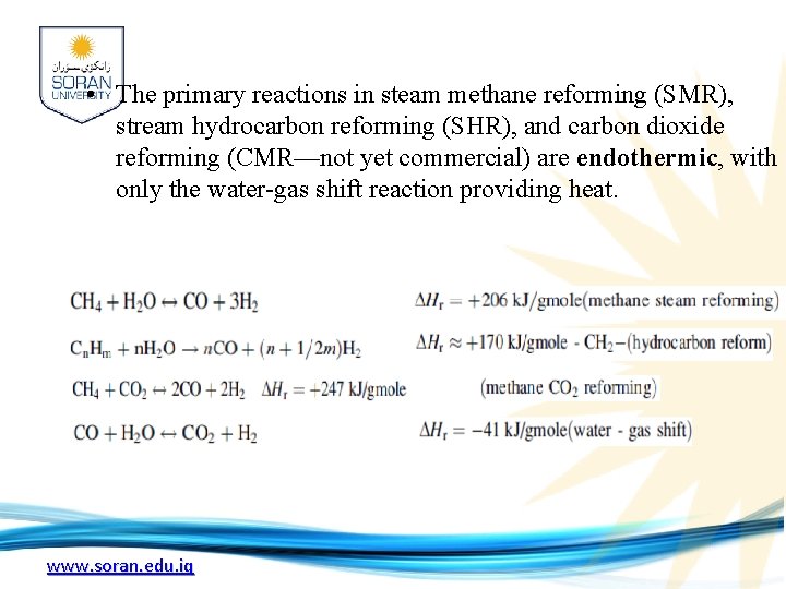  • The primary reactions in steam methane reforming (SMR), stream hydrocarbon reforming (SHR),