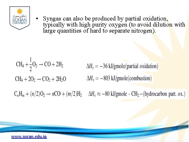  • Syngas can also be produced by partial oxidation, typically with high purity