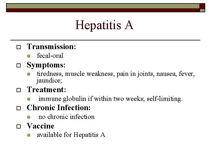Hepatitis A o Transmission: n o Symptoms: n o immune globulin if within two