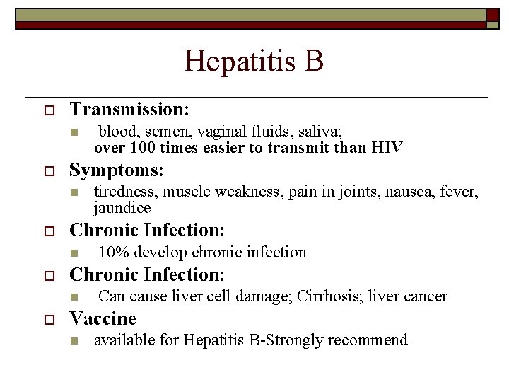Hepatitis B o Transmission: n o Symptoms: n o 10% develop chronic infection Chronic