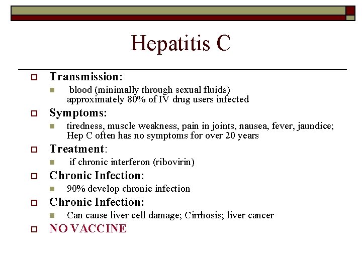 Hepatitis C o Transmission: n o Symptoms: n o 90% develop chronic infection Chronic