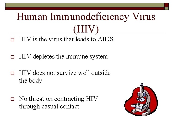 Human Immunodeficiency Virus (HIV) o HIV is the virus that leads to AIDS o