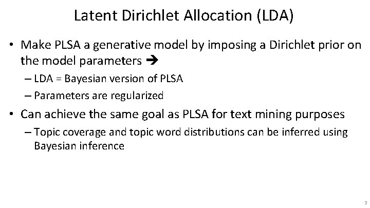 Latent Dirichlet Allocation (LDA) • Make PLSA a generative model by imposing a Dirichlet