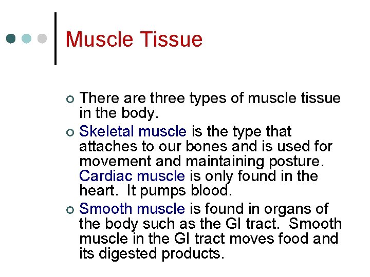 Muscle Tissue There are three types of muscle tissue in the body. ¢ Skeletal