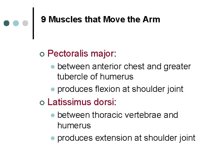 9 Muscles that Move the Arm ¢ Pectoralis major: between anterior chest and greater