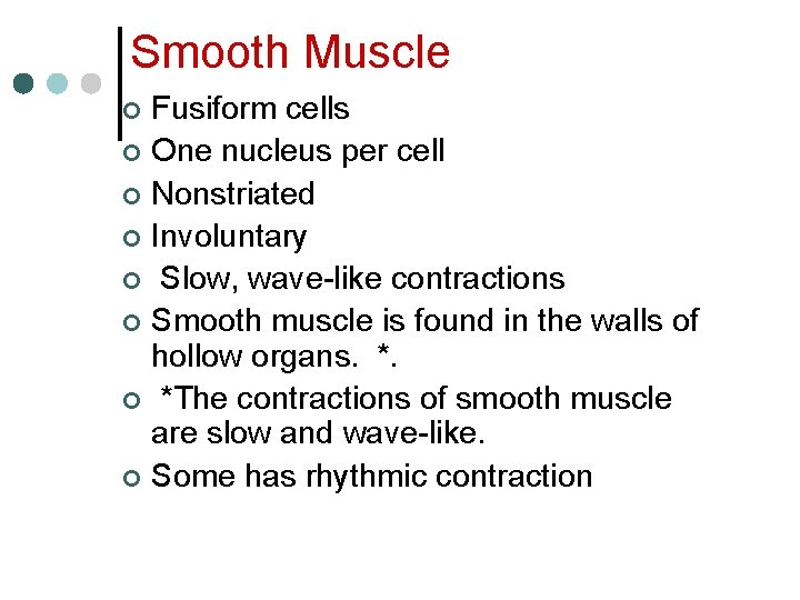 Smooth Muscle Fusiform cells ¢ One nucleus per cell ¢ Nonstriated ¢ Involuntary ¢
