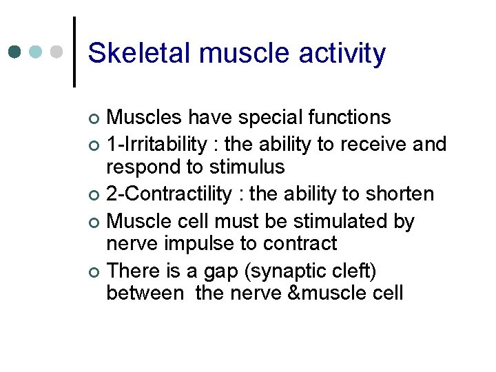 Skeletal muscle activity Muscles have special functions ¢ 1 -Irritability : the ability to