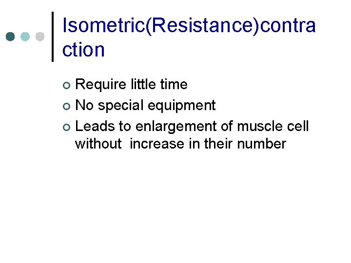 Isometric(Resistance)contra ction Require little time ¢ No special equipment ¢ Leads to enlargement of