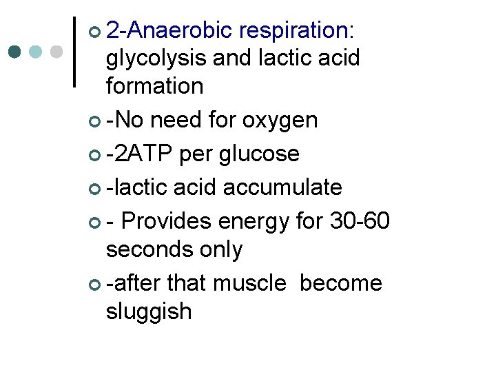 ¢ 2 -Anaerobic respiration: glycolysis and lactic acid formation ¢ -No need for oxygen