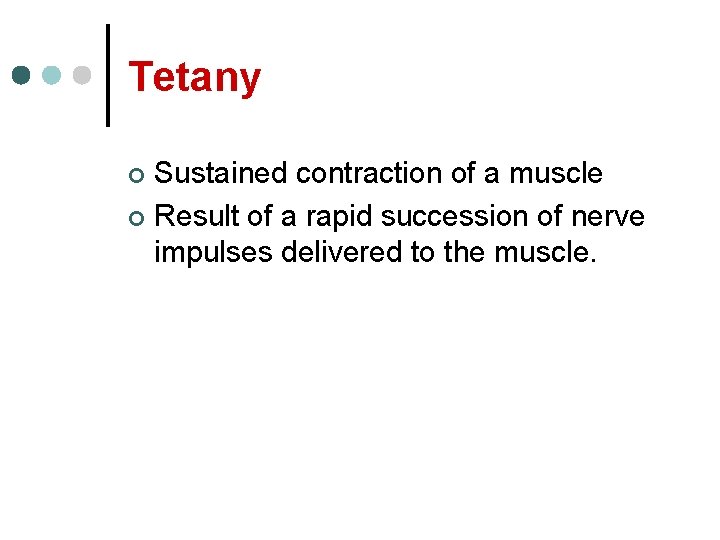 Tetany Sustained contraction of a muscle ¢ Result of a rapid succession of nerve