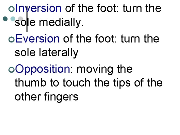 ¢Inversion of the foot: turn the sole medially. ¢Eversion of the foot: turn the