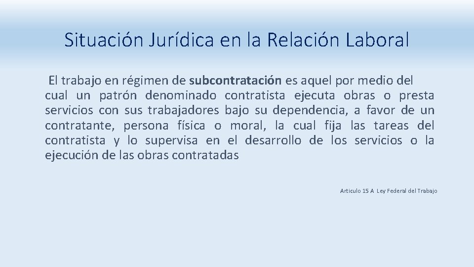 Situación Jurídica en la Relación Laboral El trabajo en régimen de subcontratación es aquel