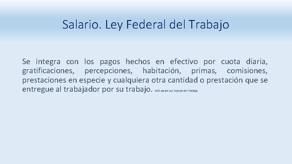 Salario. Ley Federal del Trabajo Se integra con los pagos hechos en efectivo por