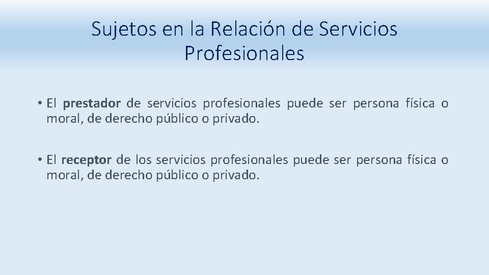 Sujetos en la Relación de Servicios Profesionales • El prestador de servicios profesionales puede
