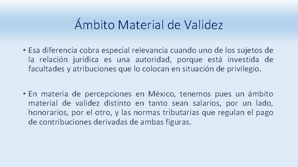 Ámbito Material de Validez • Esa diferencia cobra especial relevancia cuando uno de los