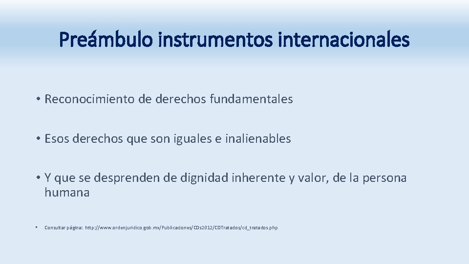 Preámbulo instrumentos internacionales • Reconocimiento de derechos fundamentales • Esos derechos que son iguales