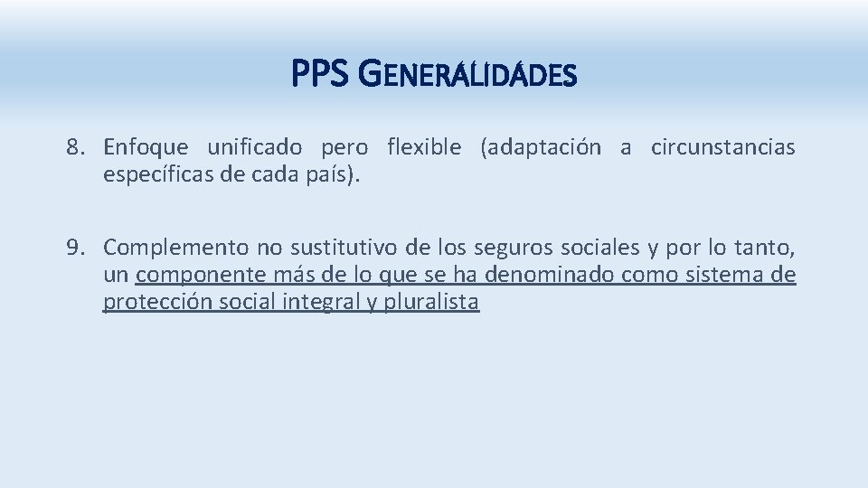 PPS GENERALIDADES 8. Enfoque unificado pero flexible (adaptación a circunstancias específicas de cada país).
