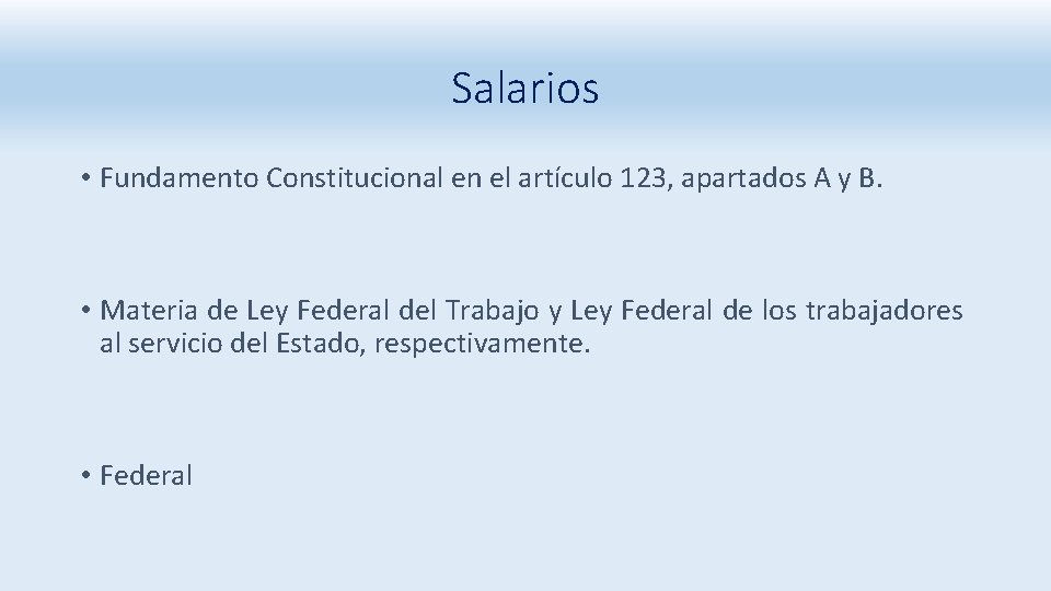 Salarios • Fundamento Constitucional en el artículo 123, apartados A y B. • Materia