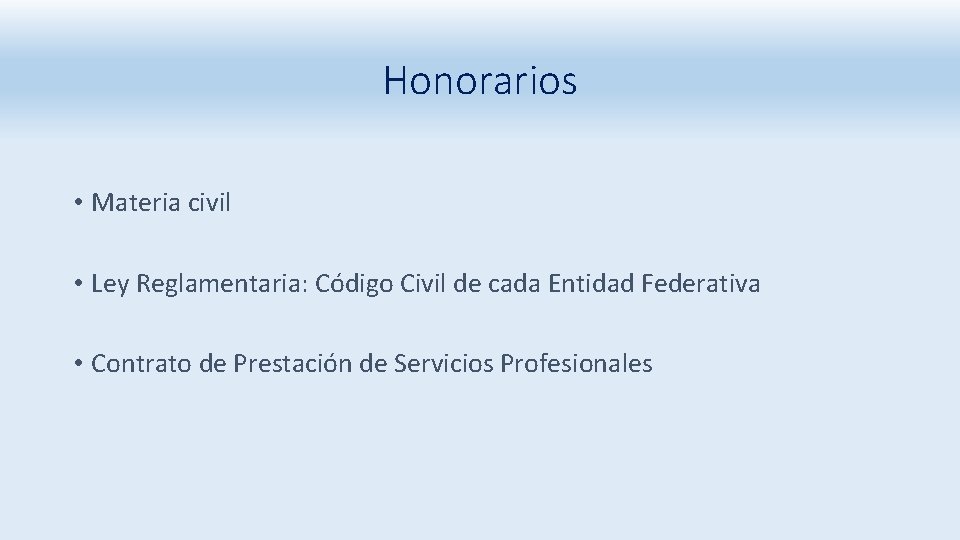 Honorarios • Materia civil • Ley Reglamentaria: Código Civil de cada Entidad Federativa •