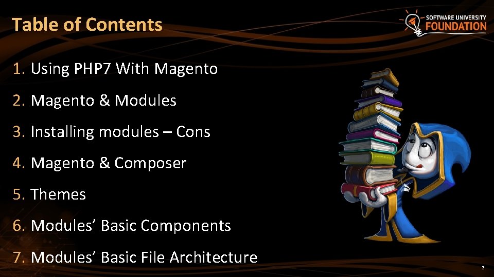 Table of Contents 1. Using PHP 7 With Magento 2. Magento & Modules 3.