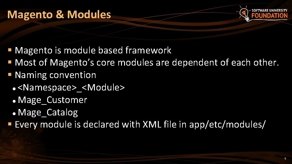 Magento & Modules Magento is module based framework Most of Magento’s core modules are