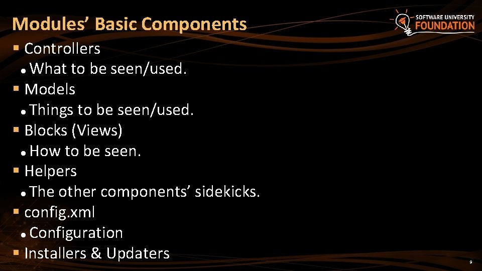 Modules’ Basic Components Controllers What to be seen/used. Models Things to be seen/used. Blocks