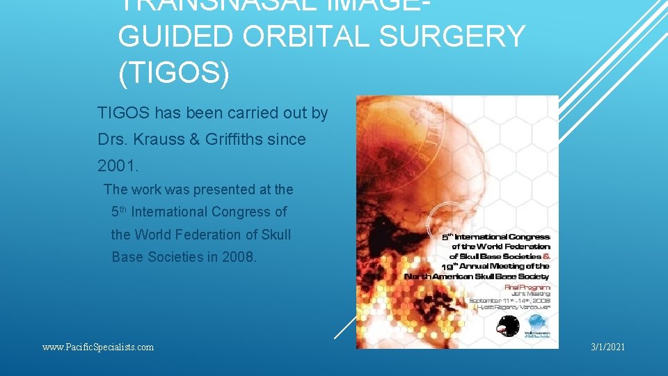 TRANSNASAL IMAGEGUIDED ORBITAL SURGERY (TIGOS) TIGOS has been carried out by Drs. Krauss &
