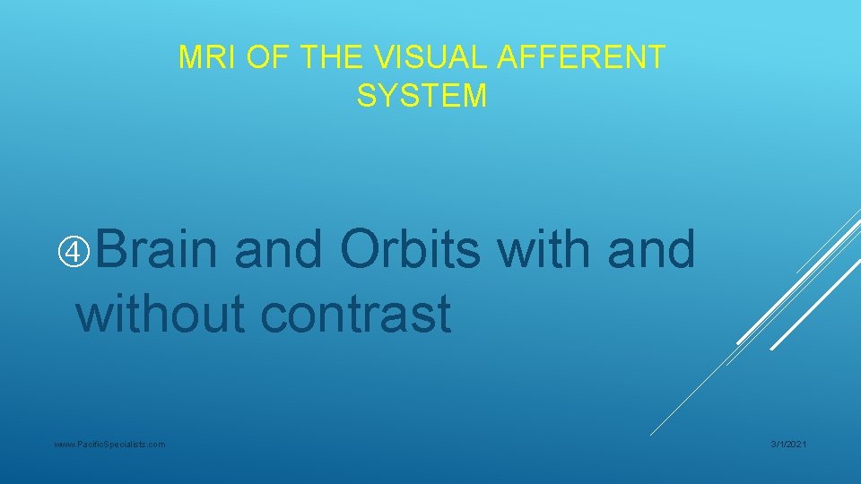 MRI OF THE VISUAL AFFERENT SYSTEM Brain and Orbits with and without contrast www.