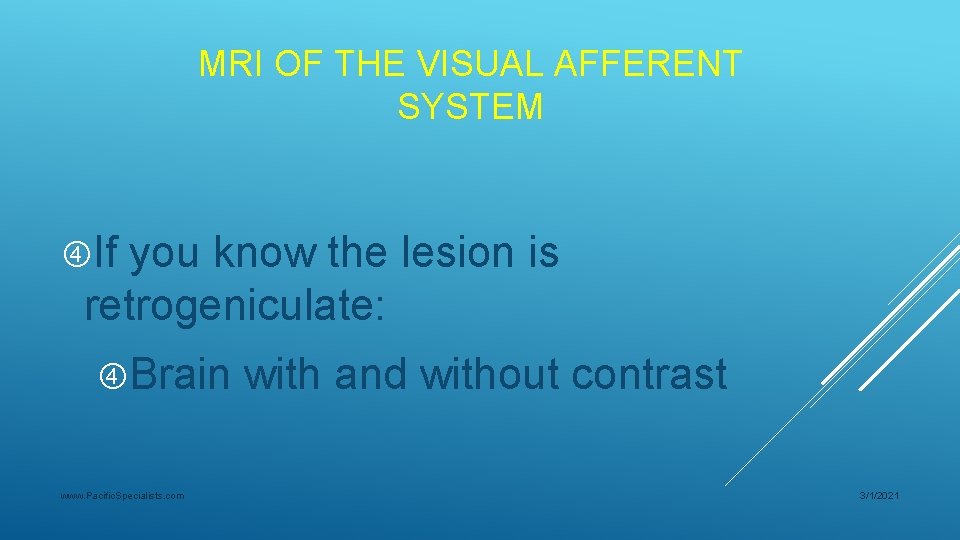 MRI OF THE VISUAL AFFERENT SYSTEM If you know the lesion is retrogeniculate: Brain