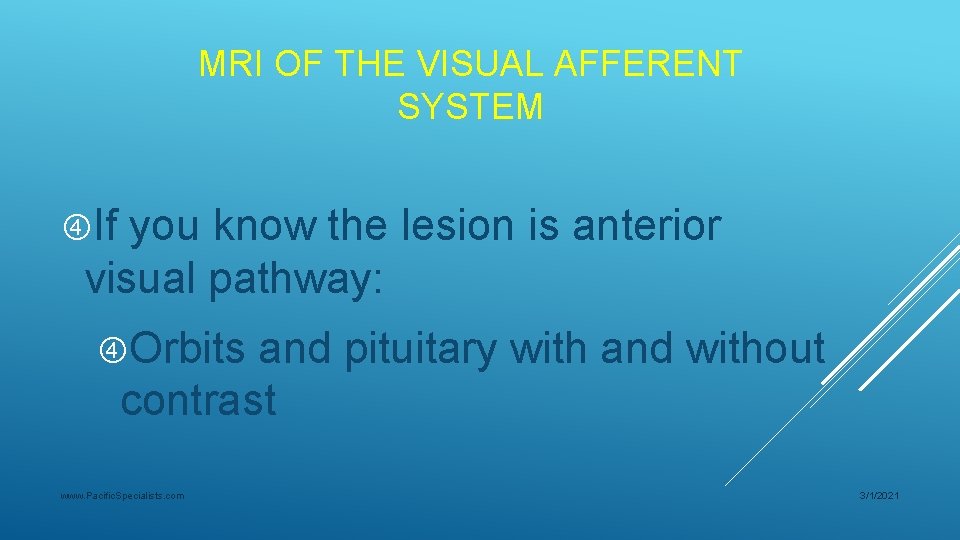MRI OF THE VISUAL AFFERENT SYSTEM If you know the lesion is anterior visual