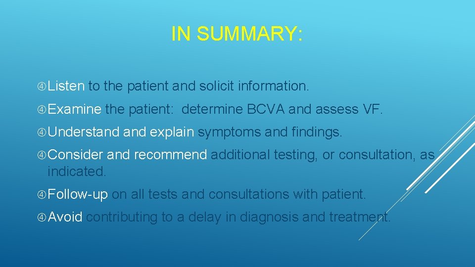 IN SUMMARY: Listen to the patient and solicit information. Examine the patient: determine BCVA