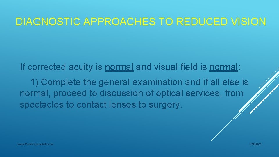 DIAGNOSTIC APPROACHES TO REDUCED VISION If corrected acuity is normal and visual field is