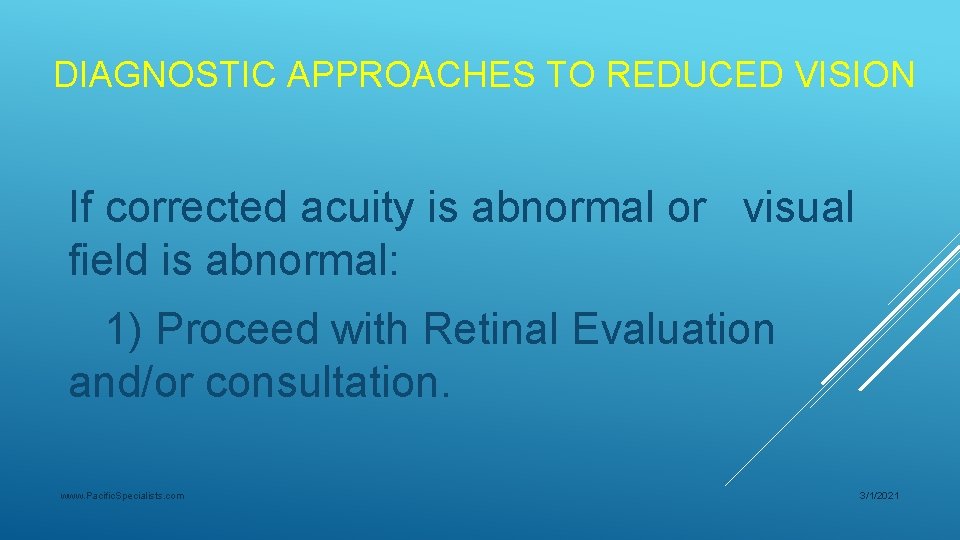 DIAGNOSTIC APPROACHES TO REDUCED VISION If corrected acuity is abnormal or visual field is