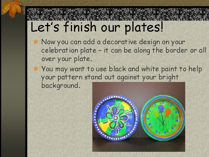 Let’s finish our plates! n Now you can add a decorative design on your