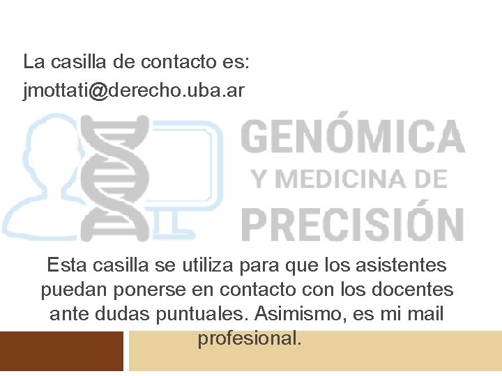 La casilla de contacto es: jmottati@derecho. uba. ar Esta casilla se utiliza para que