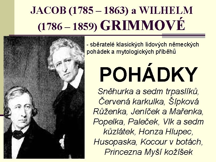 JACOB (1785 – 1863) a WILHELM (1786 – 1859) GRIMMOVÉ - sběratelé klasických lidových