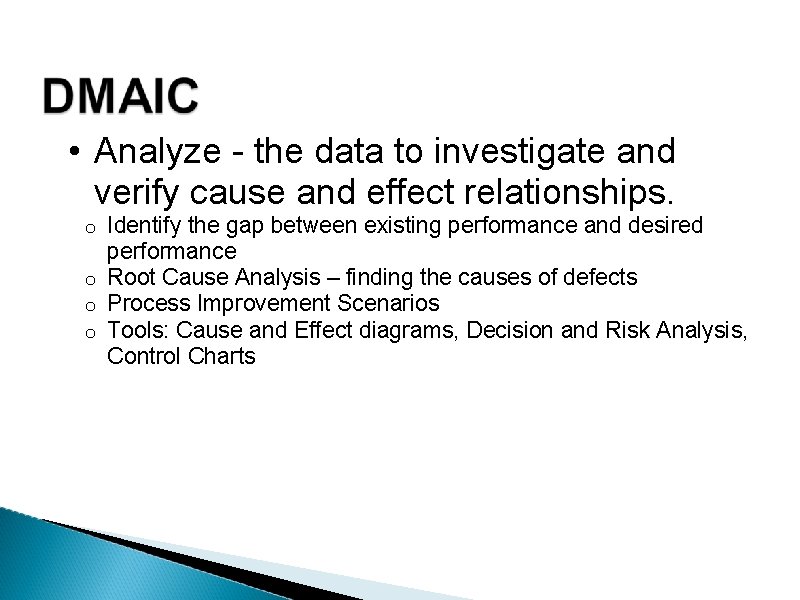  • Analyze - the data to investigate and verify cause and effect relationships.