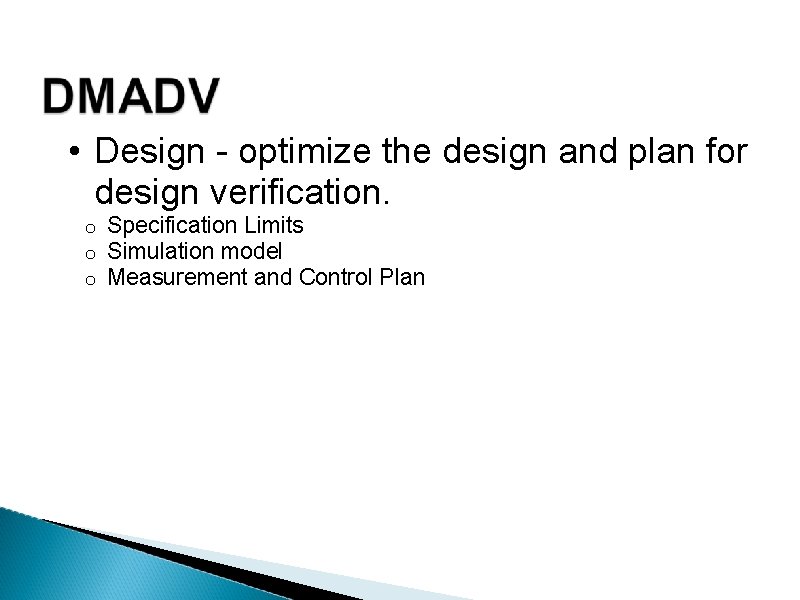  • Design - optimize the design and plan for design verification. o o