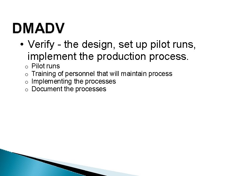  • Verify - the design, set up pilot runs, implement the production process.