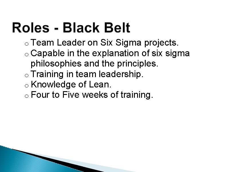 o Team Leader on Six Sigma projects. o Capable in the explanation of six